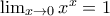 \lim_{x\rightarrow 0}x^{x}=1