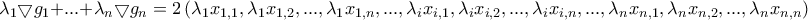 \lambda _{1}\bigtriangledown g_{1}+...+\lambda _{n}\bigtriangledown g_{n}=2\left( \lambda _{1}x_{1,1},\lambda _{1}x_{1,2},...,\lambda _{1}x_{1,n},...,\lambda _{i}x_{i,1},\lambda _{i}x_{i,2},...,\lambda _{i}x_{i,n},...,\lambda _{n}x_{n,1},\lambda _{n}x_{n,2},...,\lambda _{n}x_{n,n}\right)