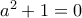 a^2+1=0