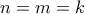 n=m=k