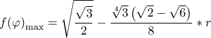  \displaystyle f{\left( \varphi  \right)_{\max }} = \sqrt {\frac{{\sqrt 3 }}{2}}  - \frac{{\sqrt[4]{3}\left( {\sqrt 2  - \sqrt 6 } \right)}}{8}*r 