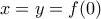 x=y=f(0)