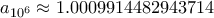 a_{10^6} \approx 1.0009914482943714 a_{10^6} \approx 1.0009914482943714