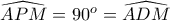 \widehat{APM}=90^o=\widehat{ADM}