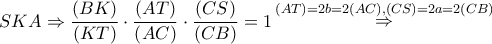 SKA \Rightarrow \dfrac{{\left( {BK} \right)}}{{\left( {KT} \right)}} \cdot \dfrac{{\left( {AT} \right)}}{{\left( {AC} \right)}} \cdot \dfrac{{\left( {CS} \right)}}{{\left( {CB} \right)}} = 1\mathop \Rightarrow \limits^{\left( {AT} \right) = 2b = 2\left( {AC} \right),\left( {CS} \right) = 2a = 2\left( {CB} \right)} SKA \Rightarrow \dfrac{{\left( {BK} \right)}}{{\left( {KT} \right)}} \cdot \dfrac{{\left( {AT} \right)}}{{\left( {AC} \right)}} \cdot \dfrac{{\left( {CS} \right)}}{{\left( {CB} \right)}} = 1\mathop \Rightarrow \limits^{\left( {AT} \right) = 2b = 2\left( {AC} \right),\left( {CS} \right) = 2a = 2\left( {CB} \right)}