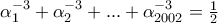\alpha _{1}^{-3}+\alpha _{2}^{-3}+...+\alpha _{2002}^{-3}=\frac{1}{2} \alpha _{1}^{-3}+\alpha _{2}^{-3}+...+\alpha _{2002}^{-3}=\frac{1}{2}
