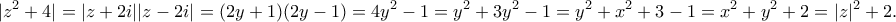 \displaystyle{|z^2+4|=|z+2i||z-2i|=(2y+1)(2y-1)=4y^2-1=y^2+3y^2-1=y^2+x^2+3-1=x^2+y^2+2=|z|^2+2.}