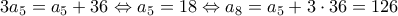 3a_5=a_5+36\Leftrightarrow a_5=18\Leftrightarrow a_8=a_5+3\cdot 36=126 3a_5=a_5+36\Leftrightarrow a_5=18\Leftrightarrow a_8=a_5+3\cdot 36=126