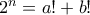 2^n=a!+b!