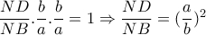 \dfrac{ND}{NB}. \dfrac{b}{a}. \dfrac{b}{a}=1 \Rightarrow \dfrac{ND}{NB}= (\dfrac{a}{b})^2    