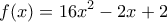 \displaystyle{f(x)=16x^{2}-2x+2}