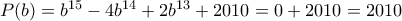P(b)=b^{15}-4b^{14}+2b^{13}+2010=0+2010=2010