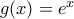 g(x)= e^{x}