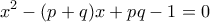 \displaystyle{{x^2} - (p + q)x + pq - 1 = 0}