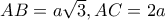 AB=a\sqrt{3}, AC=2a