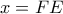 x = FE