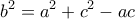 \displaystyle{{b^2} = {a^2} + {c^2} - ac}