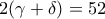 2(\gamma + \delta) = 52