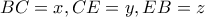 BC=x, CE=y, EB=z BC=x, CE=y, EB=z