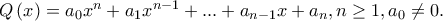 Q\left ( x \right )=a_{0}x^{n}+a_{1}x^{n-1}+...+a_{n-1}x+a_{n},n\geq 1,a_{0}\neq 0.