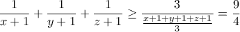 \displaystyle{\frac{1}{x+1}+\frac{1}{y+1}+\frac{1}{z+1} \geq \frac{3}{\frac{x+1+y+1+z+1}{3}}=\frac{9}{4}}
