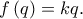 \displaystyle f\left( q \right) = kq.