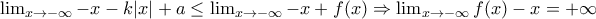 \lim_{x\to -\infty}-x-k|x|+a\leq \lim_{x\to -\infty}-x+f(x) \Rightarrow \lim_{x\to -\infty}f(x)-x=+\infty \lim_{x\to -\infty}-x-k|x|+a\leq \lim_{x\to -\infty}-x+f(x) \Rightarrow \lim_{x\to -\infty}f(x)-x=+\infty