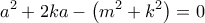 \displaystyle {a^2} + 2ka - \left( {{m^2} + {k^2}} \right) = 0