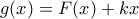 \displaystyle{g(x)=F(x)+kx}