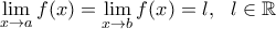 \displaystyle{\lim_{x\to a}{f(x)}=\lim_{x\to b}{f(x)=l, \ \ l \in \mathbb{R}} \displaystyle{\lim_{x\to a}{f(x)}=\lim_{x\to b}{f(x)=l, \ \ l \in \mathbb{R}}