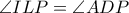 \angle ILP=\angle ADP