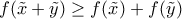 f(\tilde{x}+\tilde{y})\geq f(\tilde{x})+ f(\tilde{y})