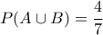 \displaystyle{P(A\cup B)=\frac{4}{7}}