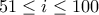 51 \leq i \leq 100