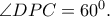 \angle DPC=60^{0}.
