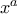 x^a
