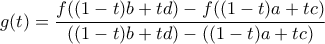 \displaystyle g(t)=\frac{f((1-t)b+td)-f((1-t)a+tc)}{((1-t)b+td)-((1-t)a+tc)}