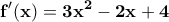 \displaystyle{\bf f'(x)=3x^{2}-2x+4}
