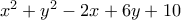 {x^2} + {y^2} - 2x + 6y + 10 {x^2} + {y^2} - 2x + 6y + 10