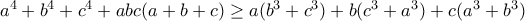 a^4+b^4+c^4+abc(a+b+c)\geq a(b^3+c^3)+b(c^3+a^3)+c(a^3+b^3)