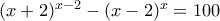 (x+2)^{x-2}-(x-2)^x=100 (x+2)^{x-2}-(x-2)^x=100