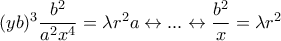 (yb)^3\dfrac{b^2}{a^2x^4}=\lambda r^2a \leftrightarrow...\leftrightarrow \dfrac{b^2}{x}=\lambda r^2 (yb)^3\dfrac{b^2}{a^2x^4}=\lambda r^2a \leftrightarrow...\leftrightarrow \dfrac{b^2}{x}=\lambda r^2