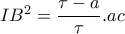 IB^{2}=\dfrac{\tau -a}{\tau }.ac