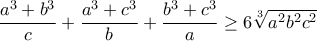 \displaystyle{\frac{a^3 +b^3 }{c}+\frac{a^3 +c^3 }{b}+\frac{b^3 +c^3 }{a}\geq 6\sqrt[3]{a^2 b^2 c^2}}