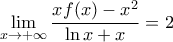 \displaystyle{\mathop {\lim }\limits_{x \to  + \infty } \frac{{xf(x) - x^2 }}{{\ln x + x}} = 2}