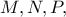 M, N, P,