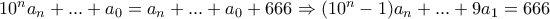 10^{n}a_{n}+...+a_{0}=a_{n}+...+a_{0}+666 \Rightarrow (10^{n}-1)a_{n}+...+9a_{1}=666