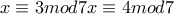 \displaystyle{x\equiv3mod7 &kappa;&alpha;&iota; x\equiv4mod7 }