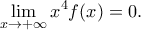 \displaystyle{
\lim_{x \to +\infty}x^4f(x)=0.
} \displaystyle{
\lim_{x \to +\infty}x^4f(x)=0.
}