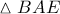 \displaystyle{\vartriangle BAE}